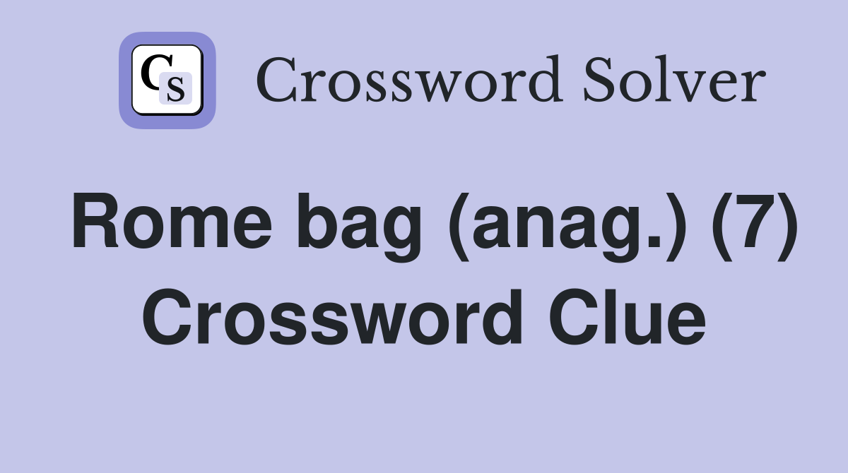 Rome bag (anag.) (7) Crossword Clue