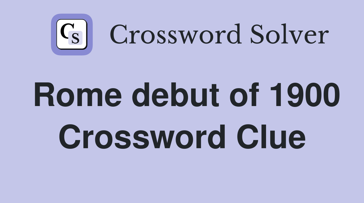 Rome debut of 1900 Crossword Clue