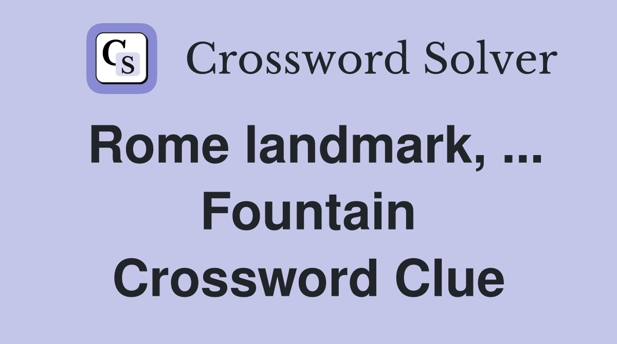 Rome landmark, ... Fountain Crossword Clue