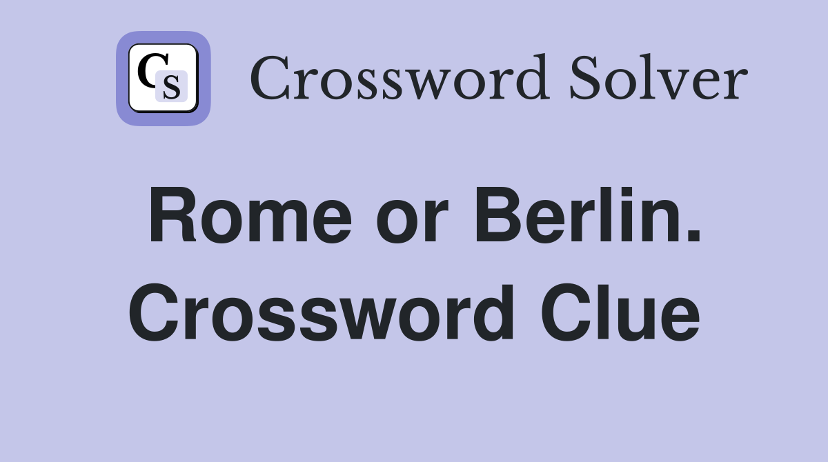 Rome or Berlin. Crossword Clue