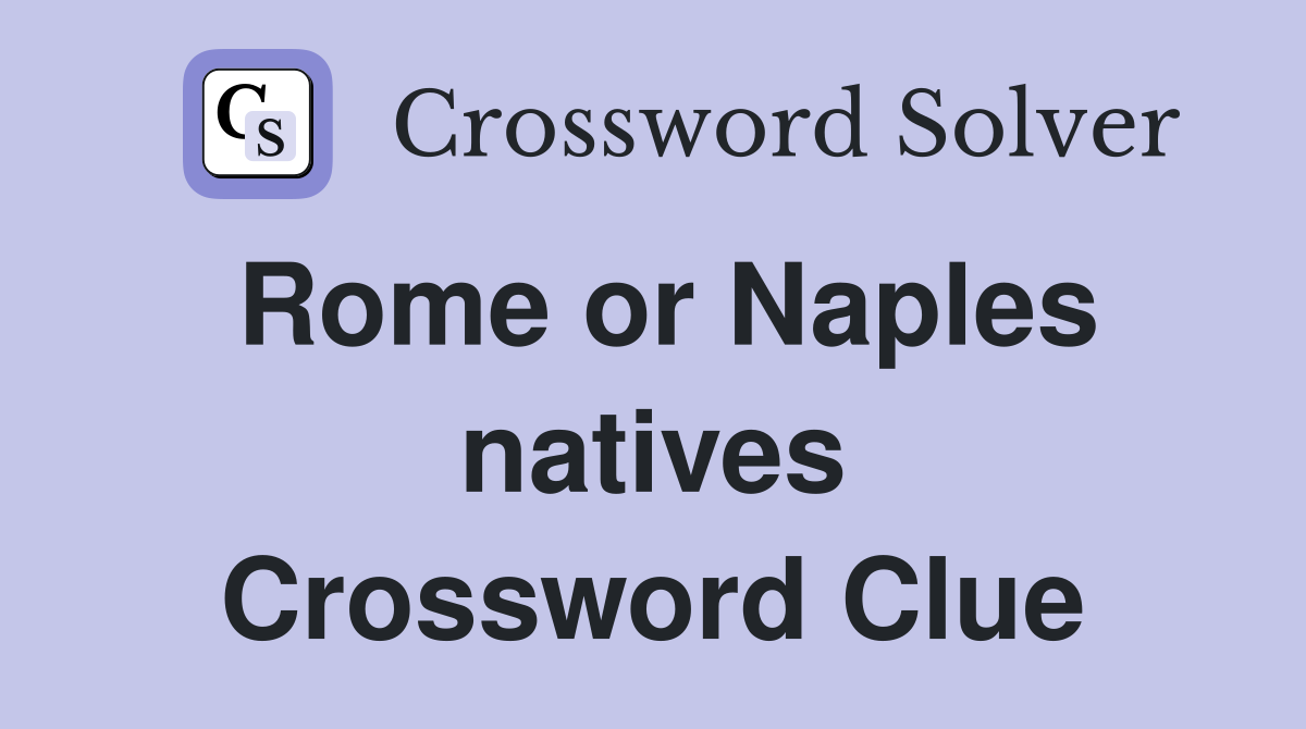 Rome or Naples natives Crossword Clue