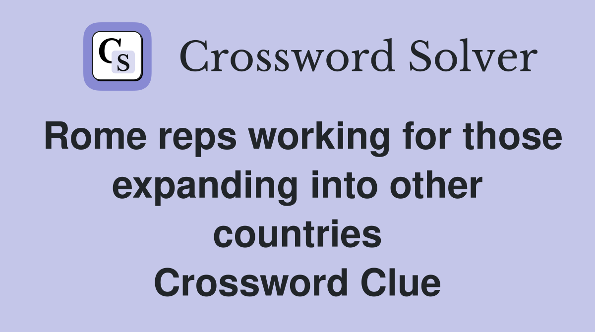 Rome reps working for those expanding into other countries Crossword Clue