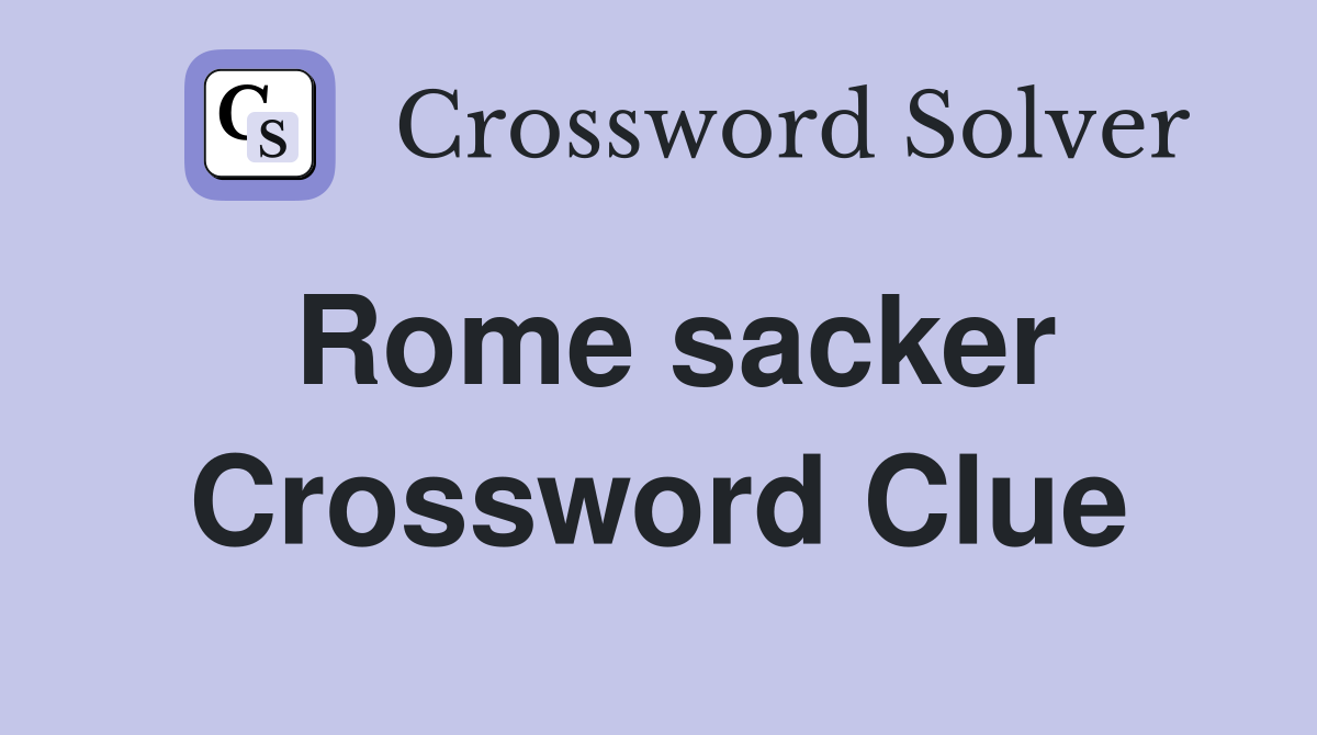 Rome sacker Crossword Clue