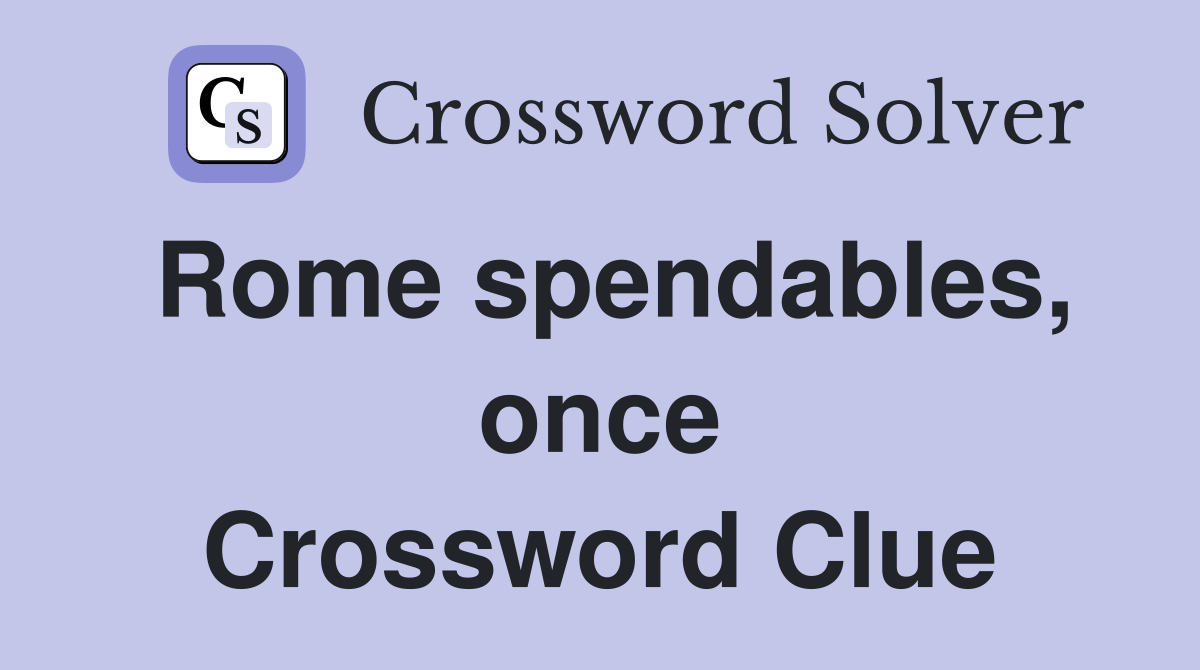 Rome spendables, once Crossword Clue