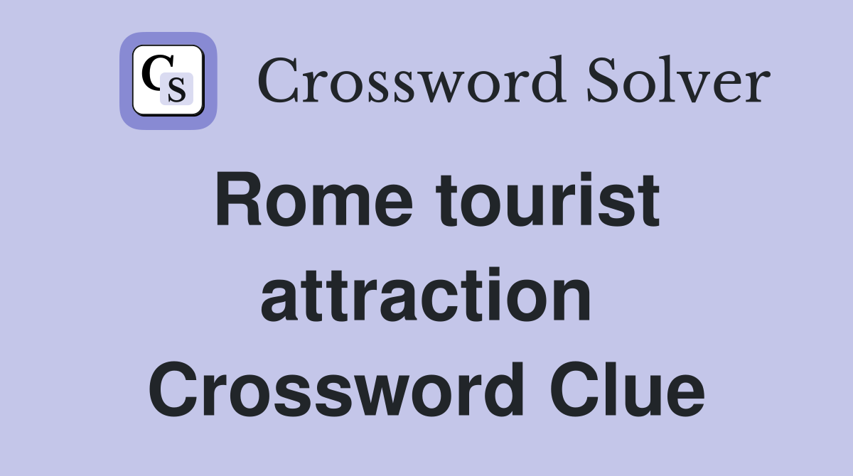 Rome tourist attraction Crossword Clue