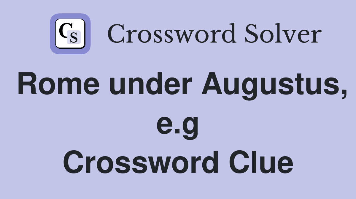Rome under Augustus, e.g Crossword Clue