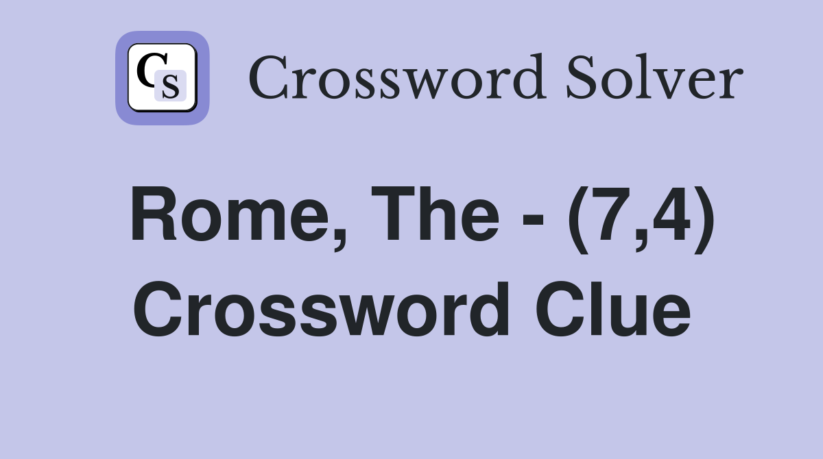 Rome, The - (7,4) Crossword Clue