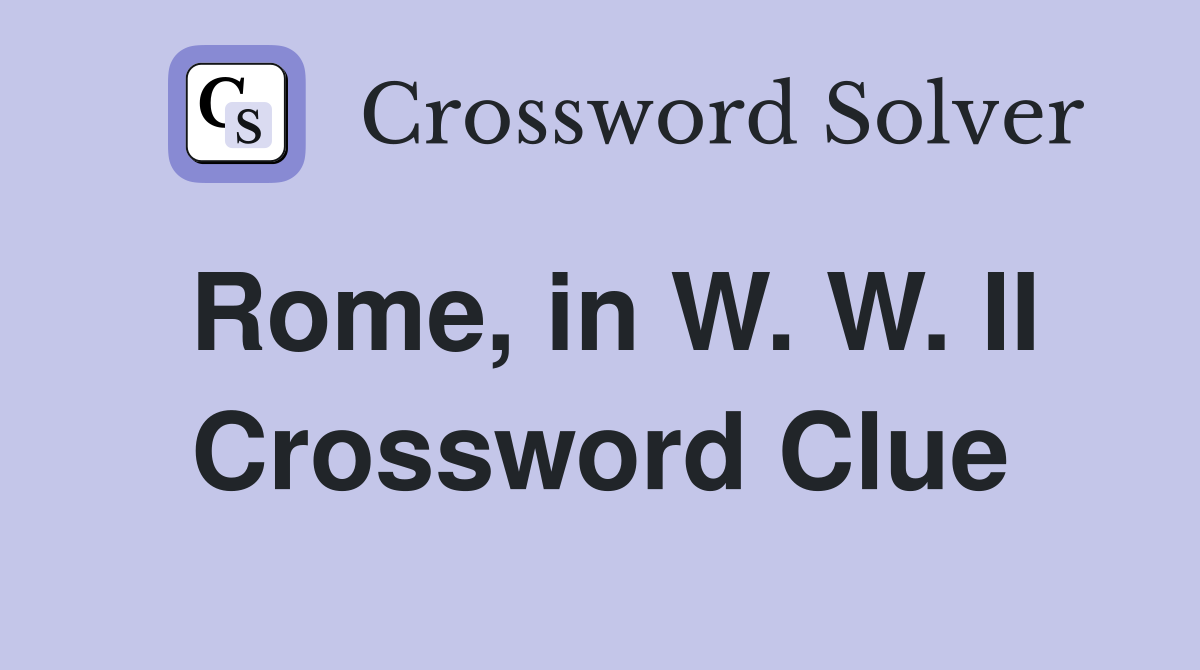Rome, in W. W. II Crossword Clue