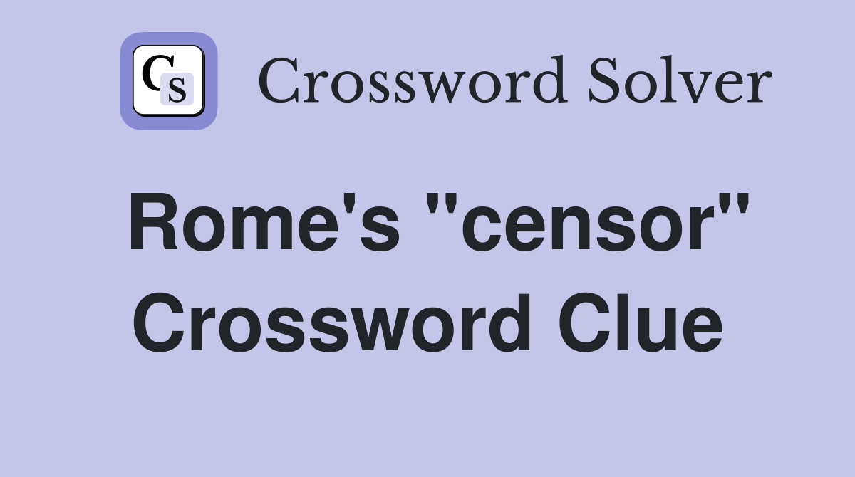 Rome's "censor" Crossword Clue