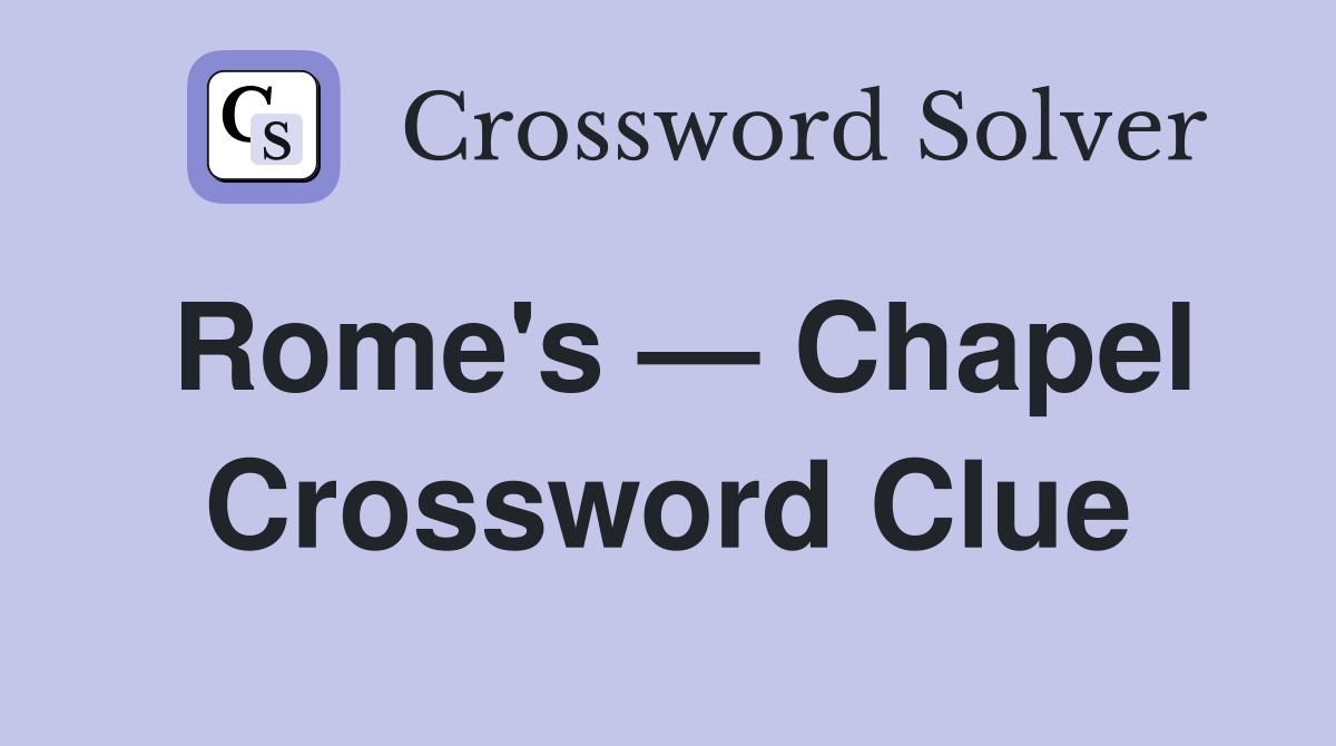 Rome's — Chapel Crossword Clue