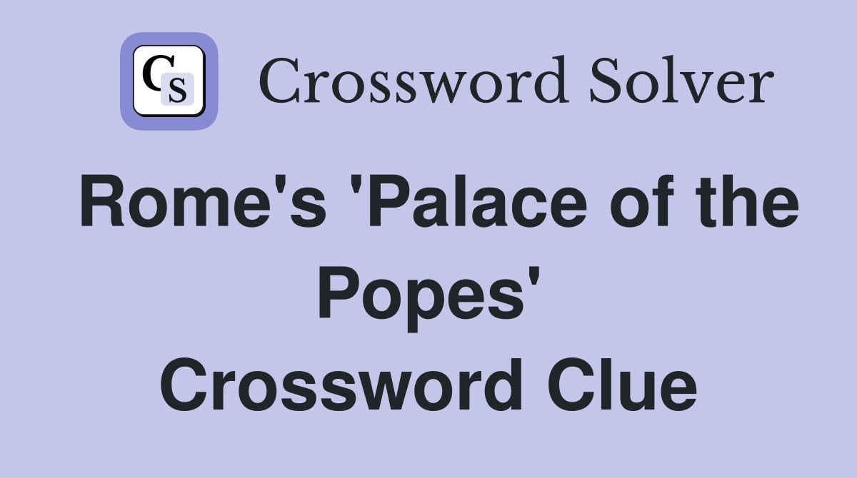 Rome's 'Palace of the Popes' Crossword Clue
