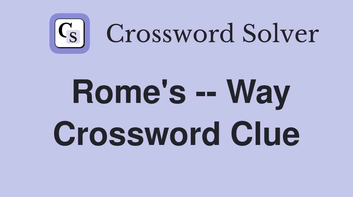 Rome's -- Way Crossword Clue