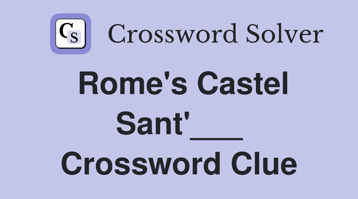 Rome's Castel Sant'___ Crossword Clue