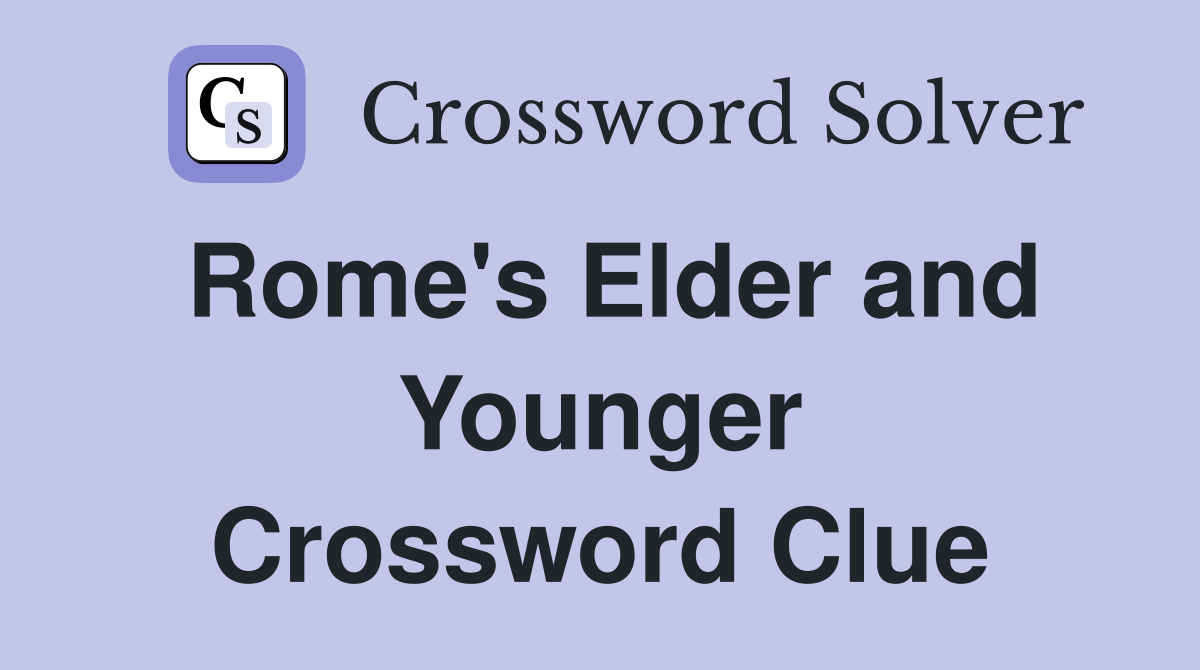 Rome's Elder and Younger Crossword Clue