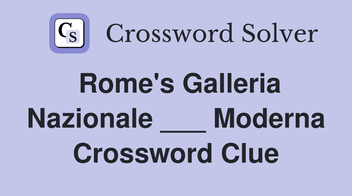 Rome's Galleria Nazionale ___ Moderna Crossword Clue