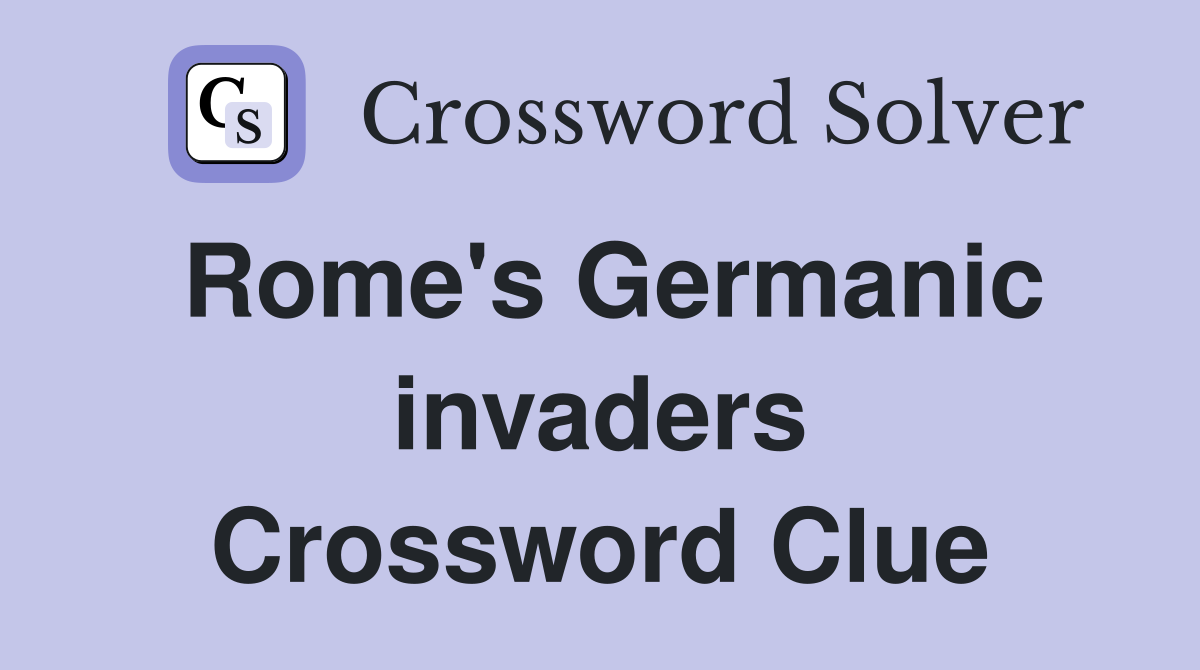 Rome's Germanic invaders Crossword Clue