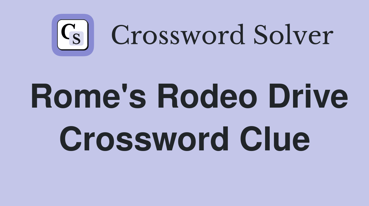 Rome's Rodeo Drive Crossword Clue