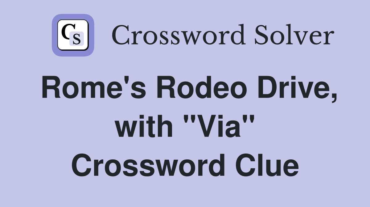 Rome's Rodeo Drive, with "Via" Crossword Clue