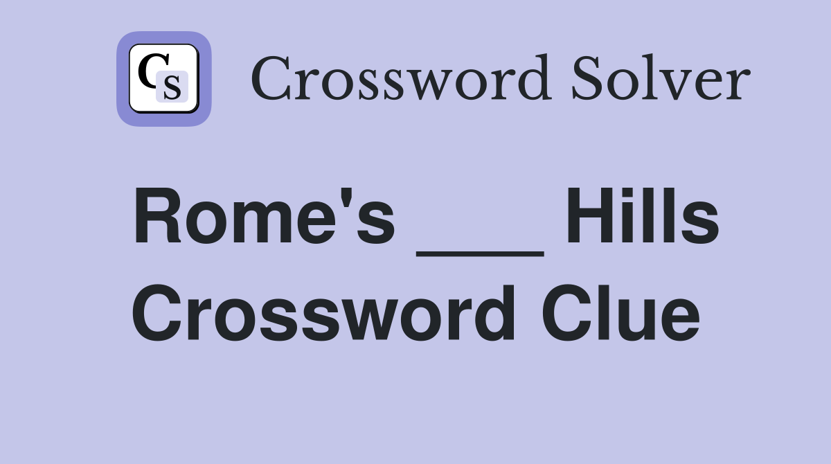 Rome's ___ Hills Crossword Clue