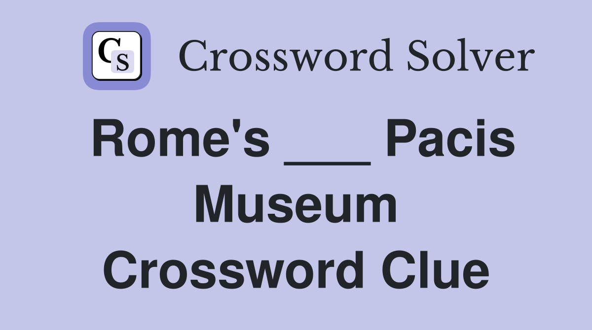 Rome's ___ Pacis Museum Crossword Clue