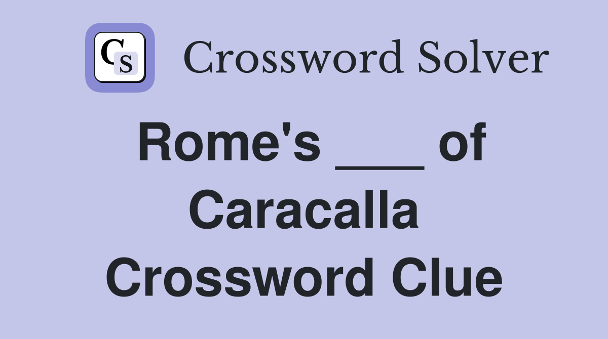 Rome's ___ of Caracalla Crossword Clue