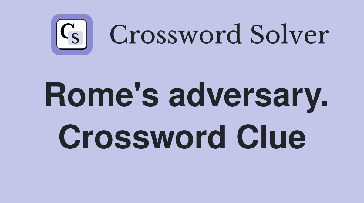 Rome's adversary. Crossword Clue