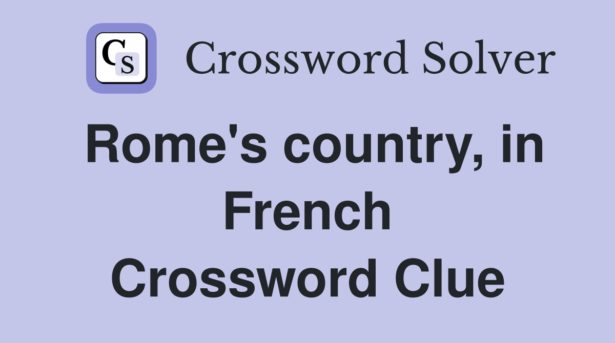Rome's country, in French Crossword Clue