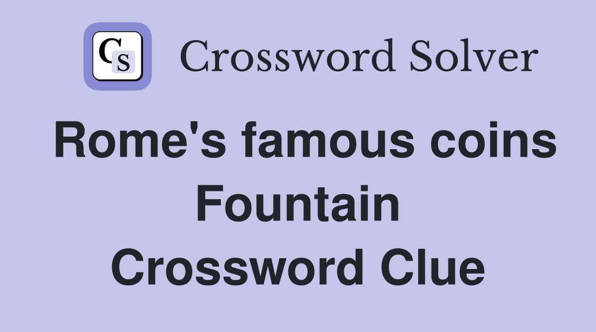 Rome's famous coins Fountain Crossword Clue