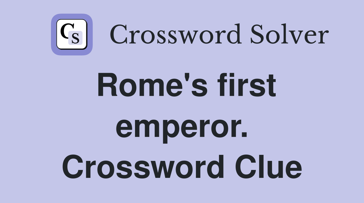 Rome's first emperor. Crossword Clue