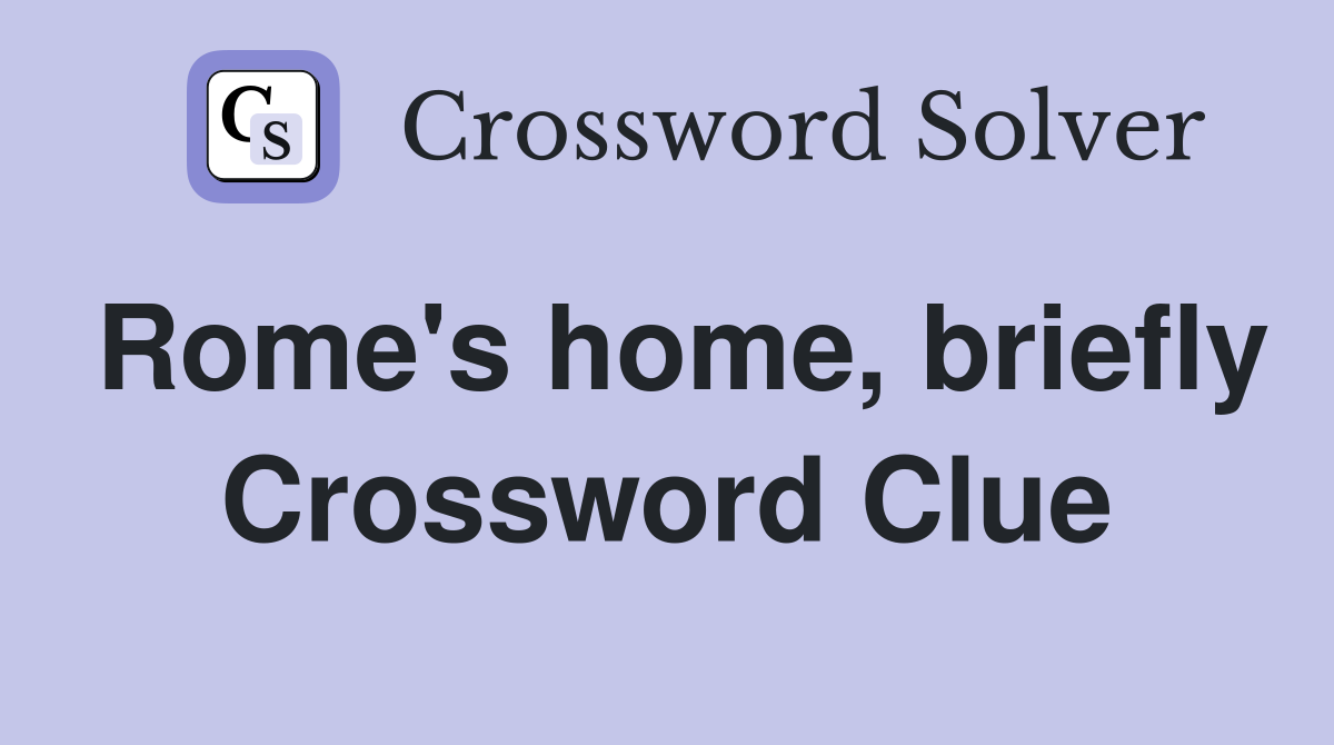 Rome's home, briefly Crossword Clue