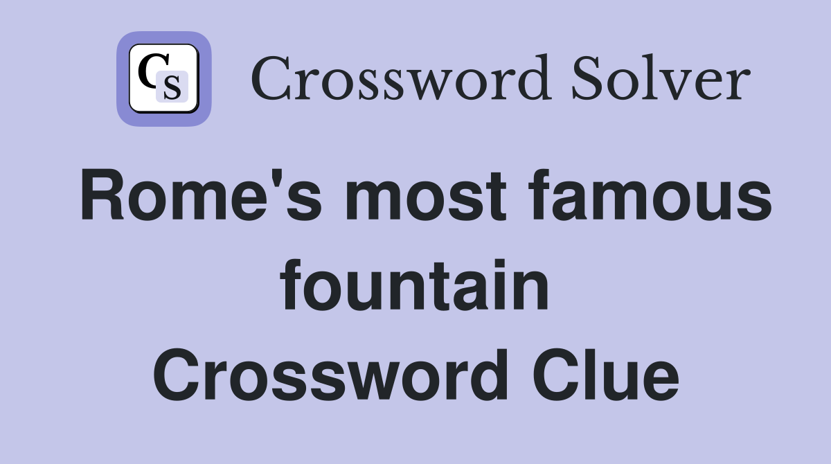 Rome's most famous fountain Crossword Clue