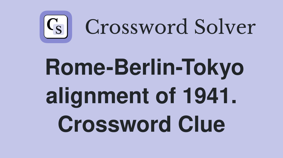 Rome-Berlin-Tokyo alignment of 1941. Crossword Clue