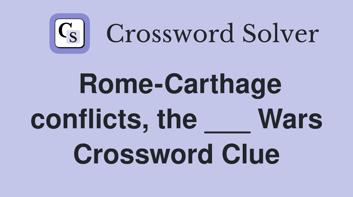 Rome-Carthage conflicts, the ___ Wars Crossword Clue