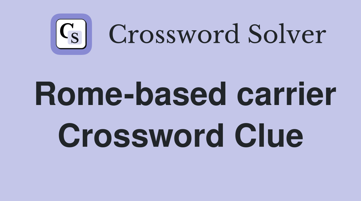 Rome-based carrier Crossword Clue