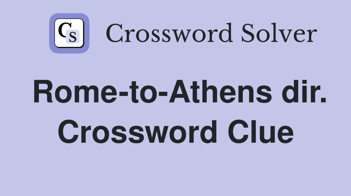 Rome-to-Athens dir. Crossword Clue