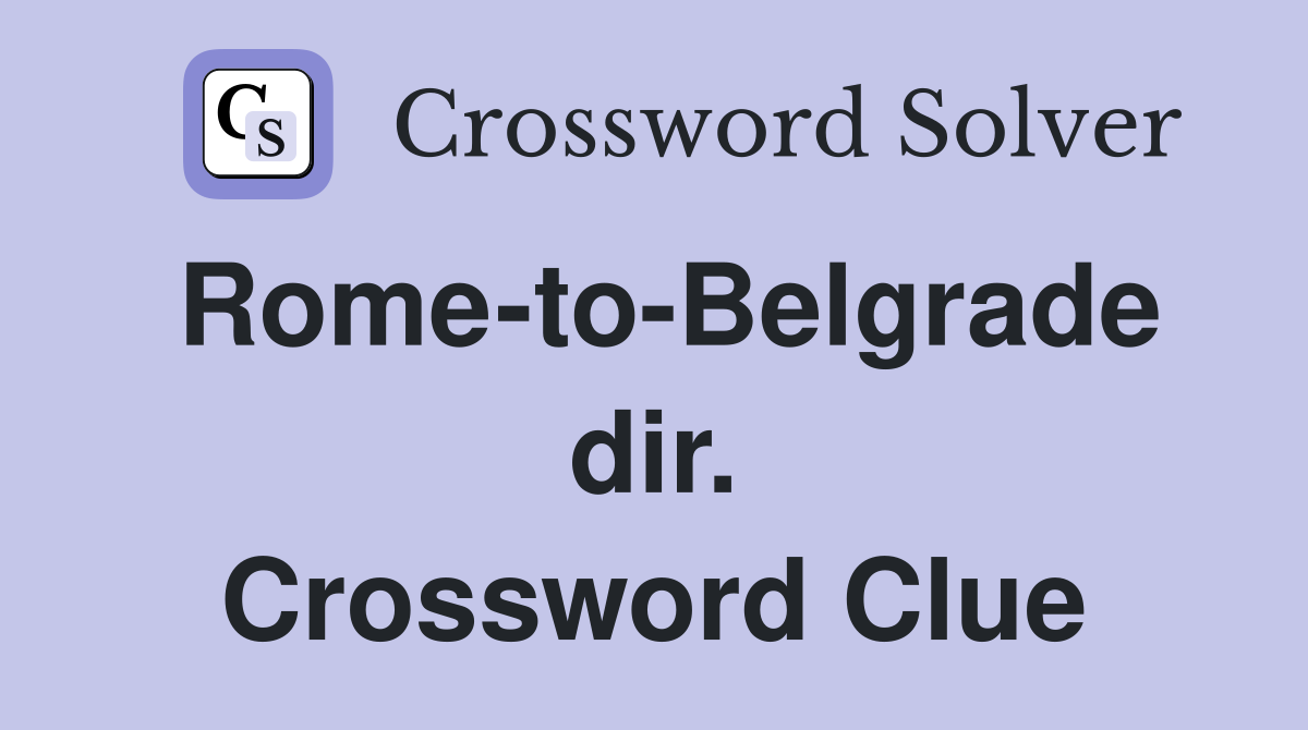 Rome-to-Belgrade dir. Crossword Clue