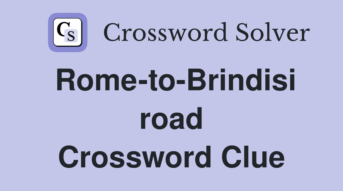 Rome-to-Brindisi road Crossword Clue