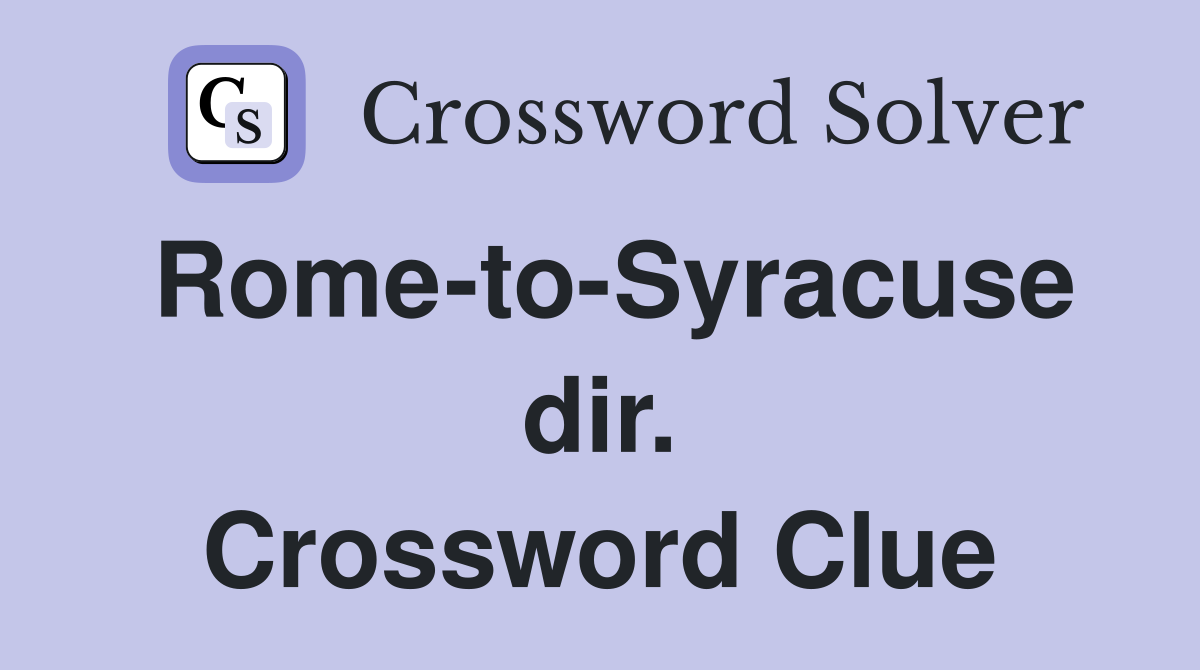 Rome-to-Syracuse dir. Crossword Clue