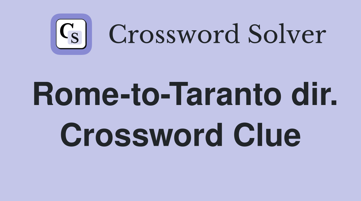 Rome-to-Taranto dir. Crossword Clue