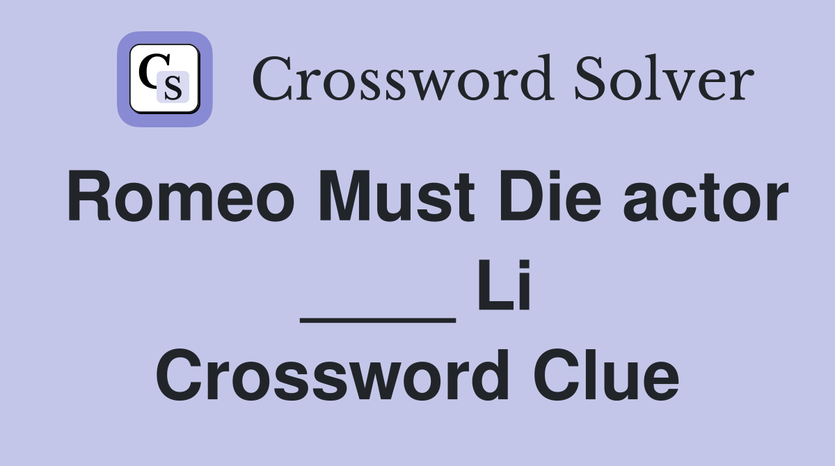 Romeo Must Die actor ____ Li Crossword Clue