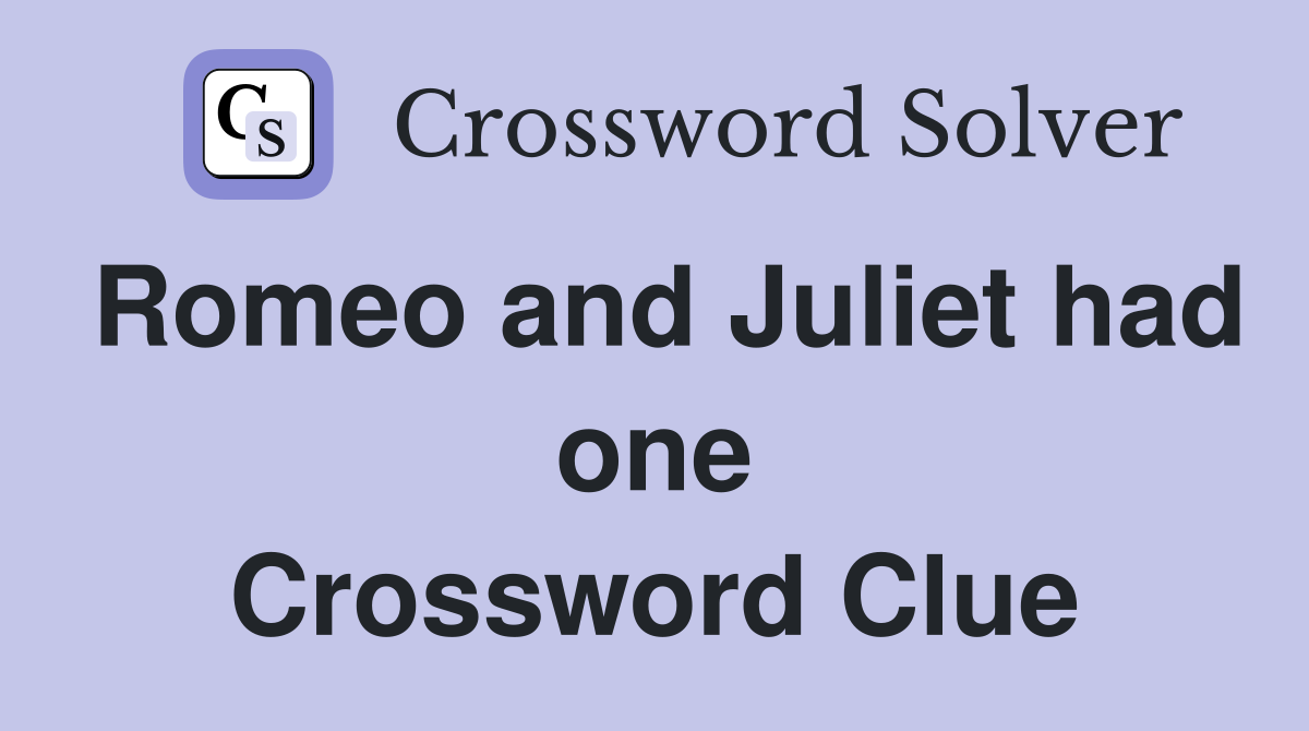 Romeo and Juliet had one Crossword Clue