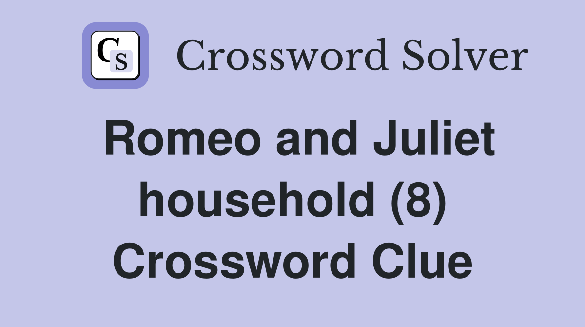 Romeo and Juliet household (8) Crossword Clue