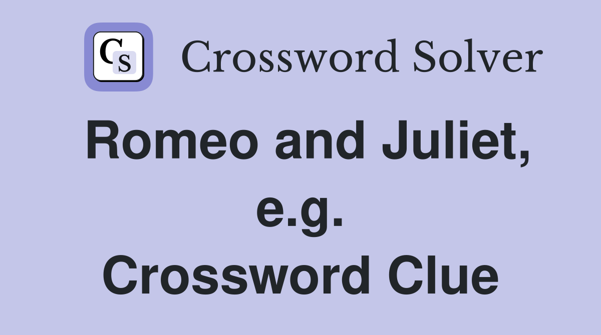 Romeo and Juliet, e.g. Crossword Clue