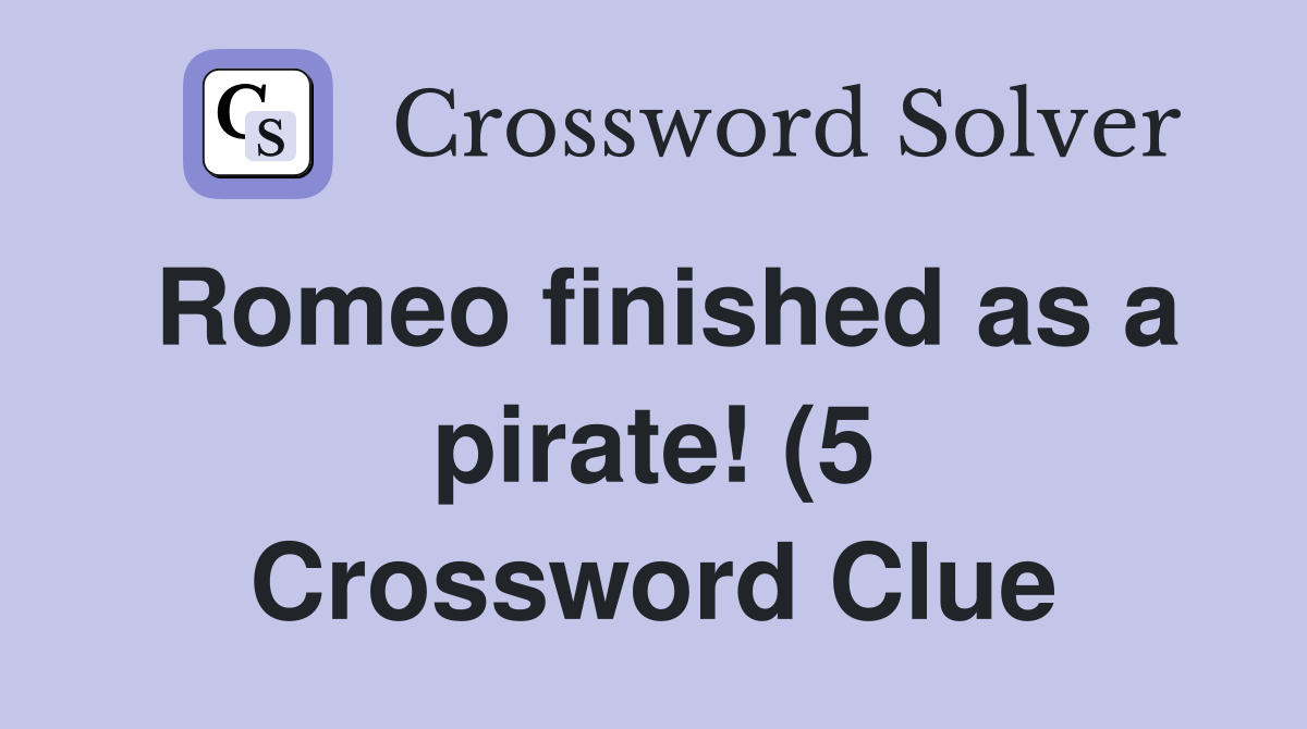 Romeo finished as a pirate (5) Crossword Clue Answers Crossword Solver Romeo finished as a pirate (5) Crossword Clue Answers Crossword Solver