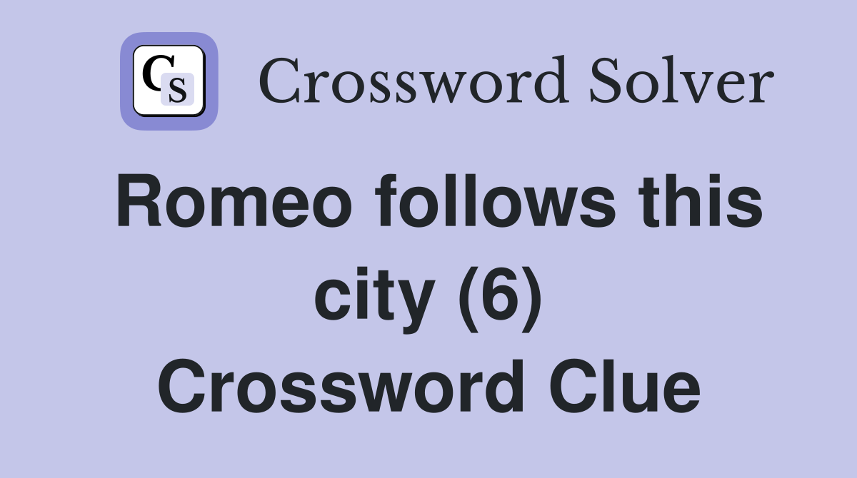 Romeo follows this city (6) Crossword Clue