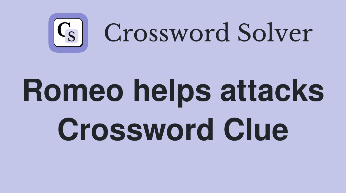 Romeo helps attacks  Crossword Clue