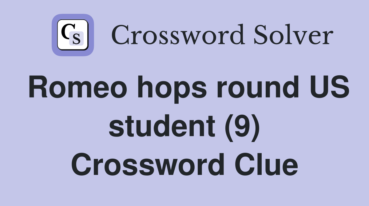 Romeo hops round US student (9) Crossword Clue