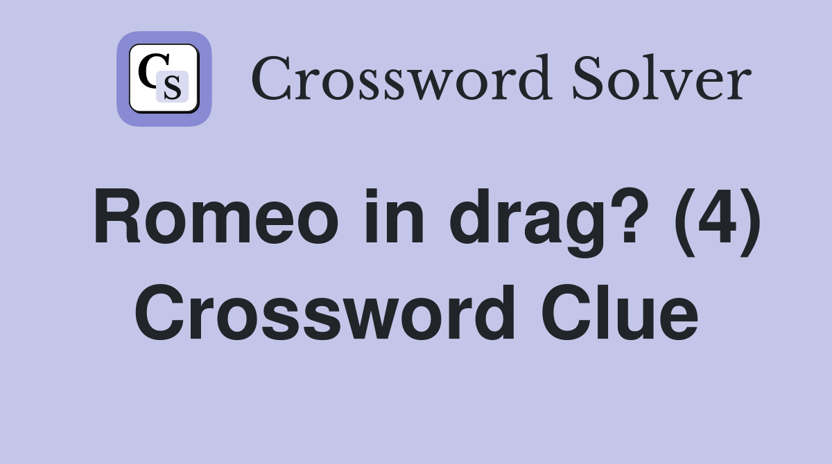 Romeo in drag? (4) Crossword Clue