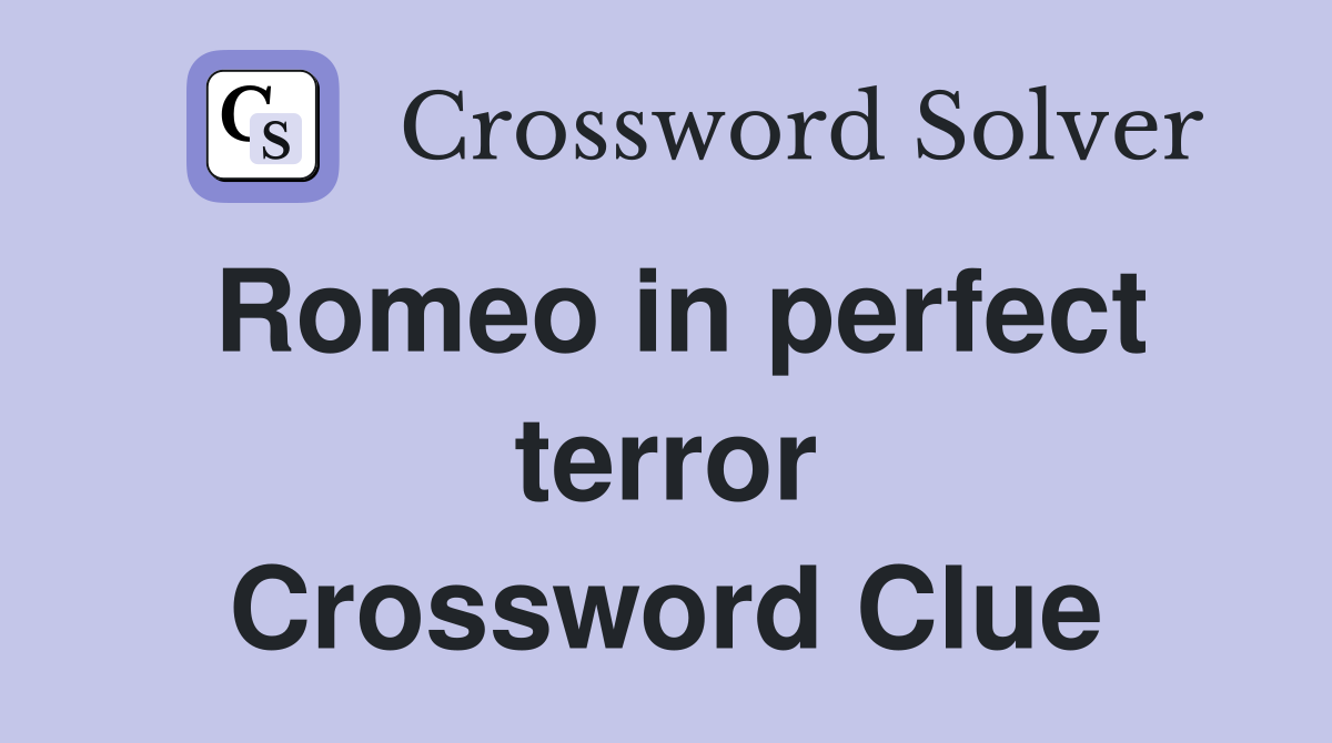 Romeo in perfect terror Crossword Clue