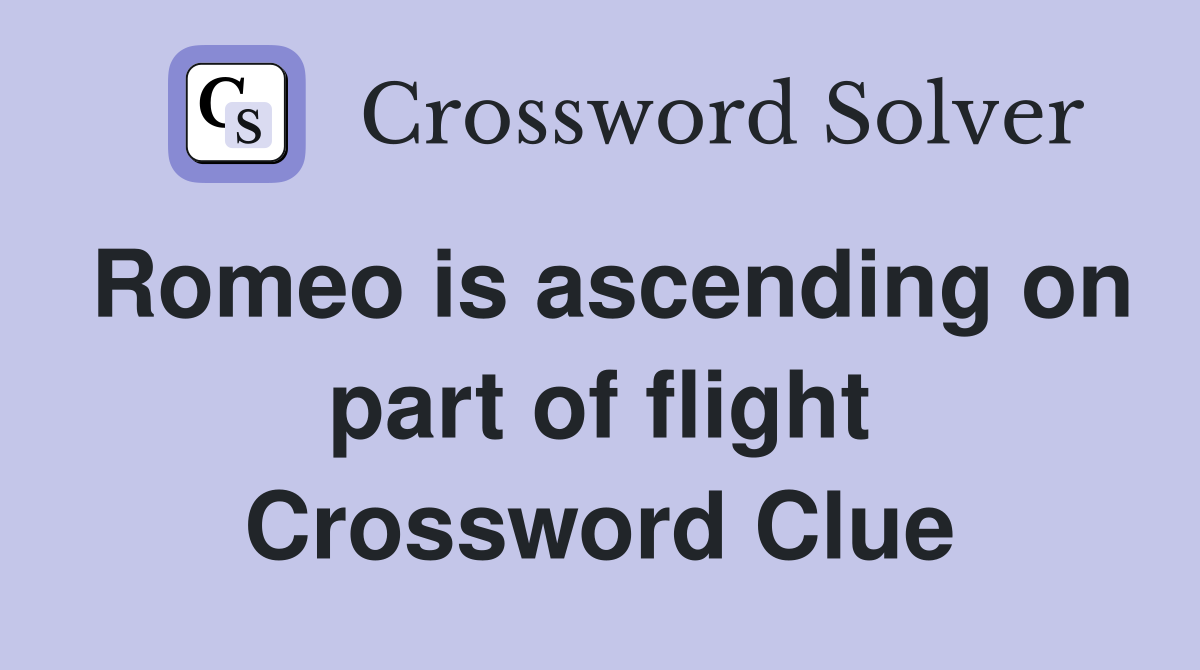 Romeo is ascending on part of flight Crossword Clue